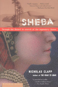 Title: Sheba: Through the Desert in Search of the Legendary Queen, Author: Nicholas Clapp