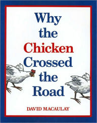 Title: Why the Chicken Crossed the Road, Author: David Macaulay