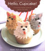 Hello, Cupcake!: Irresistibly Playful Creations Anyone Can Make