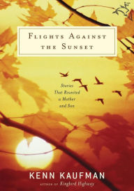 Title: Flights Against the Sunset: Stories that Reunited a Mother and Son, Author: Kenn Kaufman