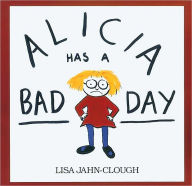 Title: Alicia Has a Bad Day, Author: Lisa Jahn-Clough