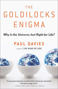 Title: The Goldilocks Enigma: Why Is the Universe Just Right for Life?, Author: Paul Davies
