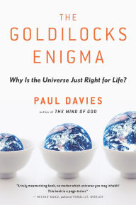 Title: The Goldilocks Enigma: Why Is the Universe Just Right for Life?, Author: Paul Davies