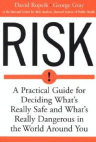 Title: Risk: A Practical Guide for Deciding What's Really Safe and What's Really Dangerous in the World Around You, Author: David Ropeik