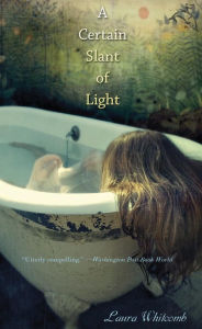 Title: A Certain Slant of Light, Author: Laura Whitcomb