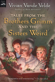 Title: Tales from the Brothers Grimm and the Sisters Weird, Author: Vivian Vande Velde