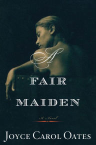 Title: A Fair Maiden, Author: Joyce Carol Oates