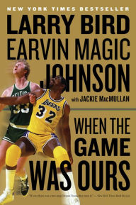 Title: When The Game Was Ours, Author: Larry Bird