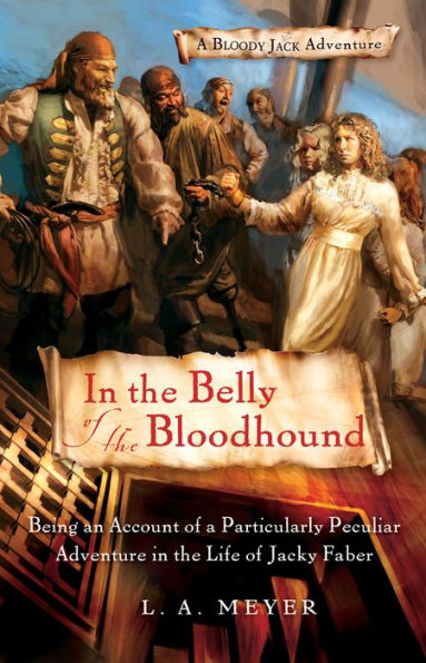 In the Belly of the Bloodhound: Being an Account of a Particularly Peculiar Adventure in the Life of Jacky Faber (Bloody Jack Adventure Series #4)