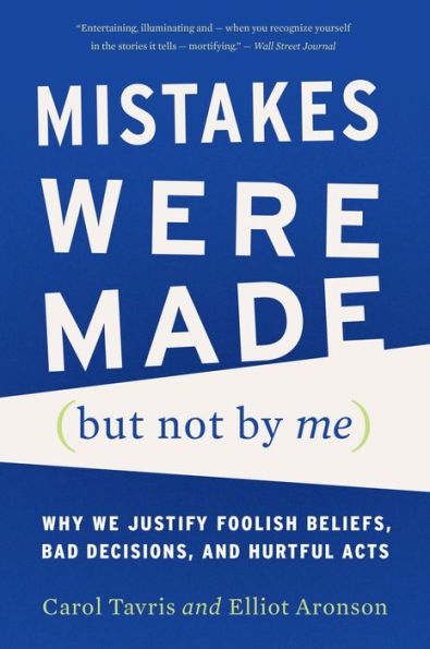 Mistakes Were Made (but Not By Me) Third Edition: Why We Justify Foolish Beliefs, Bad Decisions, and Hurtful Acts