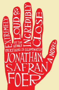 Title: Extremely Loud And Incredibly Close: A Novel, Author: Jonathan Safran Foer