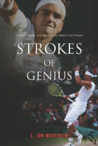 Title: Strokes of Genius: Federer, Nadal, and the Greatest Match Ever Played, Author: L. Jon Wertheim