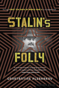 Title: Stalin's Folly: The Tragic First Ten Days of Word War II on the Eastern Front, Author: Constantine Pleshakov