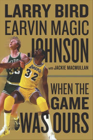 Title: When the Game Was Ours, Author: Larry Bird