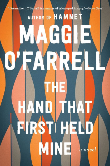 The Hand That First Held Mine By Maggie O Farrell Paperback Barnes Noble
