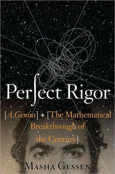 Perfect Rigor: A Genius and the Mathematical Breakthrough of the Century