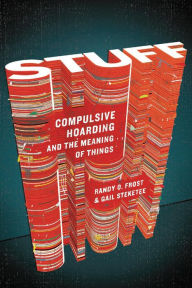 Title: Stuff: Compulsive Hoarding and the Meaning of Things, Author: Randy O. Frost