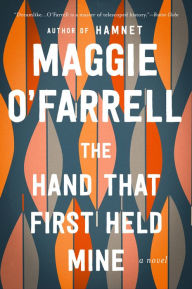 Title: The Hand That First Held Mine, Author: Maggie  O'Farrell