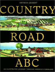 Title: Country Road Abc: An Illustrated Journey Through America's Farmland, Author: Arthur Geisert