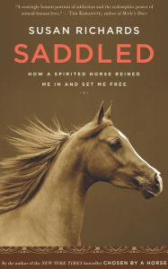 Title: Saddled: How a Spirited Horse Reined Me In and Set Me Free, Author: Susan Richards