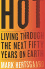 Hot: Living Through the Next Fifty Years on Earth