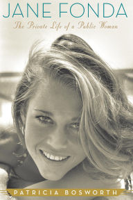 Title: Jane Fonda: The Private Life of a Public Woman, Author: Patricia Bosworth