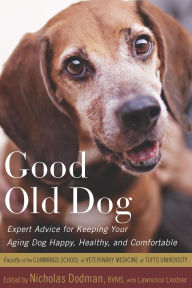 Title: Good Old Dog: Expert Advice for Keeping Your Aging Dog Happy, Healthy, and Comfortable, Author: Nicholas H. Dodman