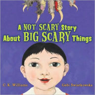 Title: A Not Scary Story about Big Scary Things, Author: C. K. Williams