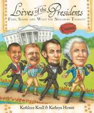 Title: Lives of the Presidents: Fame, Shame (and What the Neighbors Thought), Author: Kathleen Krull