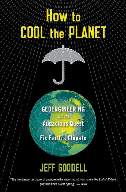 How To Cool The Planet: Geoengineering and the Audacious Quest to Fix  Earth's Climate by Jeff Goodell, Paperback Barnes  Noble®