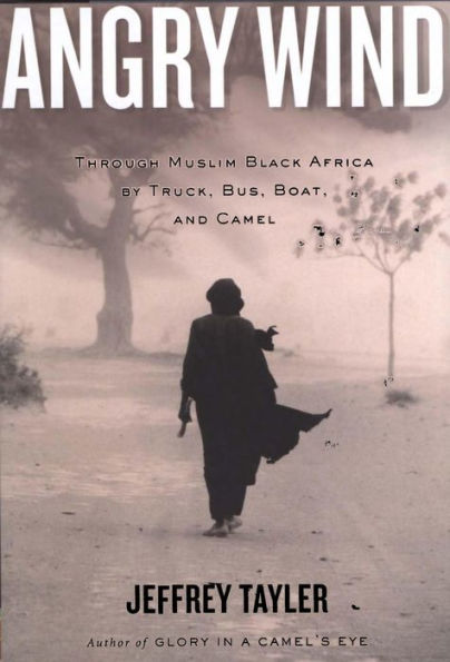 Angry Wind: Through Muslim Black Africa by Truck, Bus, Boat, and Camel