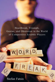 Title: Word Freak: Heartbreak, Triumph, Genius, and Obsession in the World of Competitive Scrabble Players, Author: Stefan Fatsis