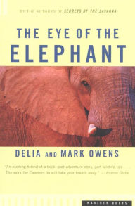 Title: The Eye of the Elephant: An Epic Adventure in the African Wilderness, Author: Delia Owens