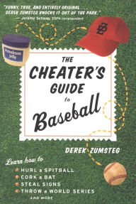 Title: The Cheater's Guide To Baseball, Author: Derek Zumsteg