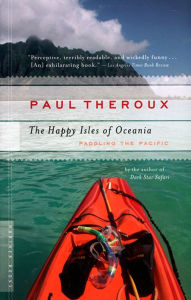 Title: The Happy Isles of Oceania: Paddling the Pacific, Author: Paul Theroux