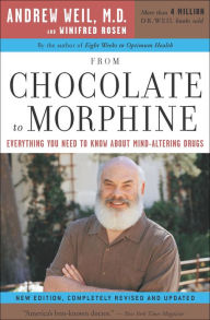 Title: From Chocolate to Morphine: Everything You Need to Know about Mind-Altering Drugs, Author: Andrew Weil