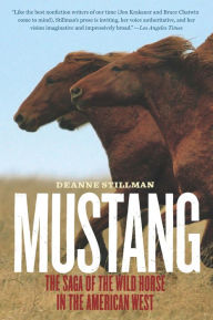 Title: Mustang: The Saga of the Wild Horse in the American West, Author: Deanne Stillman