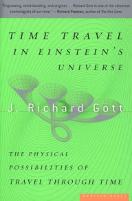 Title: Time Travel in Einstein's Universe: The Physical Possibilities of Travel Through Time, Author: J. Richard Gott