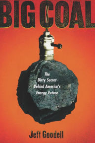 Title: Big Coal: The Dirty Secret Behind America's Energy Future, Author: Jeff Goodell