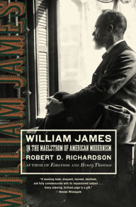 Title: William James: In the Maelstrom of American Modernism, Author: Robert D. Richardson