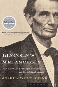 Title: Lincoln's Melancholy: How Depression Challenged a President and Fueled His Greatness, Author: Joshua Wolf Shenk