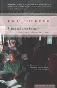 Title: Riding the Iron Rooster: By Train Through China, Author: Paul Theroux