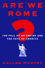 Are We Rome?: The Fall of an Empire and the Fate of America