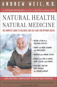 Title: Natural Health, Natural Medicine: The Complete Guide to Wellness and Self-Care for Optimum Health, Author: Andrew Weil