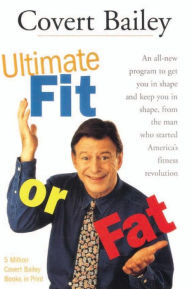 Title: The Ultimate Fit Or Fat: An All-New Program to Get You in Shape and Keep You in Shape, Author: Covert Bailey