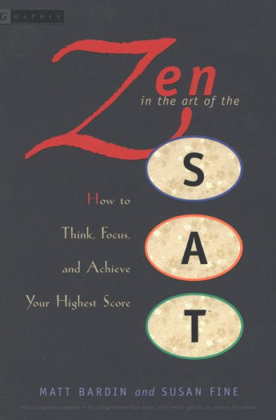 Zen in the Art of the Sat: How to Think, Focus, and Achieve Your Highest Score