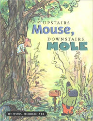 Title: Upstairs Mouse, Downstairs Mole, Author: Wong Herbert Yee