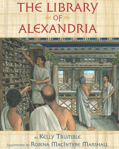 The Library of Alexandria by Kelly Trumble, Robina MacIntyre