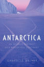 Antarctica: An Intimate Portrait of a Mysterious Continent