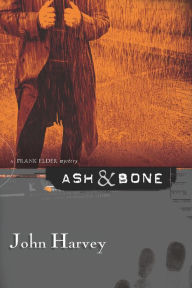 Title: Ash & Bone, Author: John Harvey